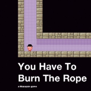 You Have To Burn The Rope